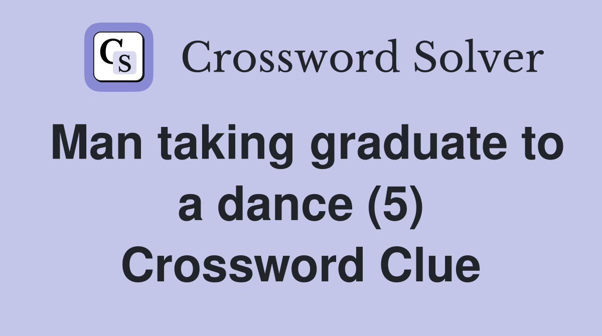Man taking graduate to a dance (5) Crossword Clue
