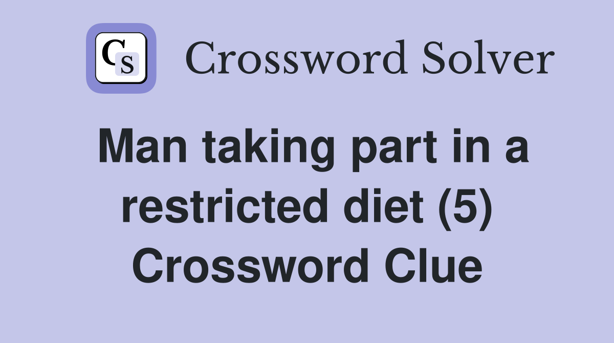 Man taking part in a restricted diet (5) Crossword Clue