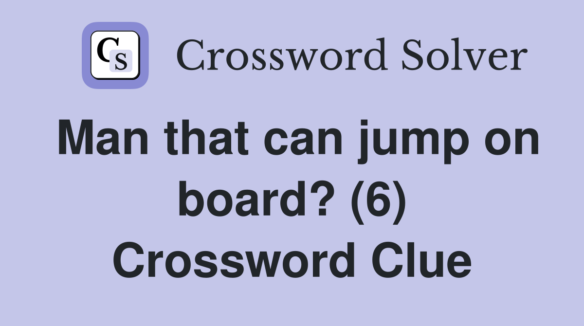 Man that can jump on board? (6) Crossword Clue