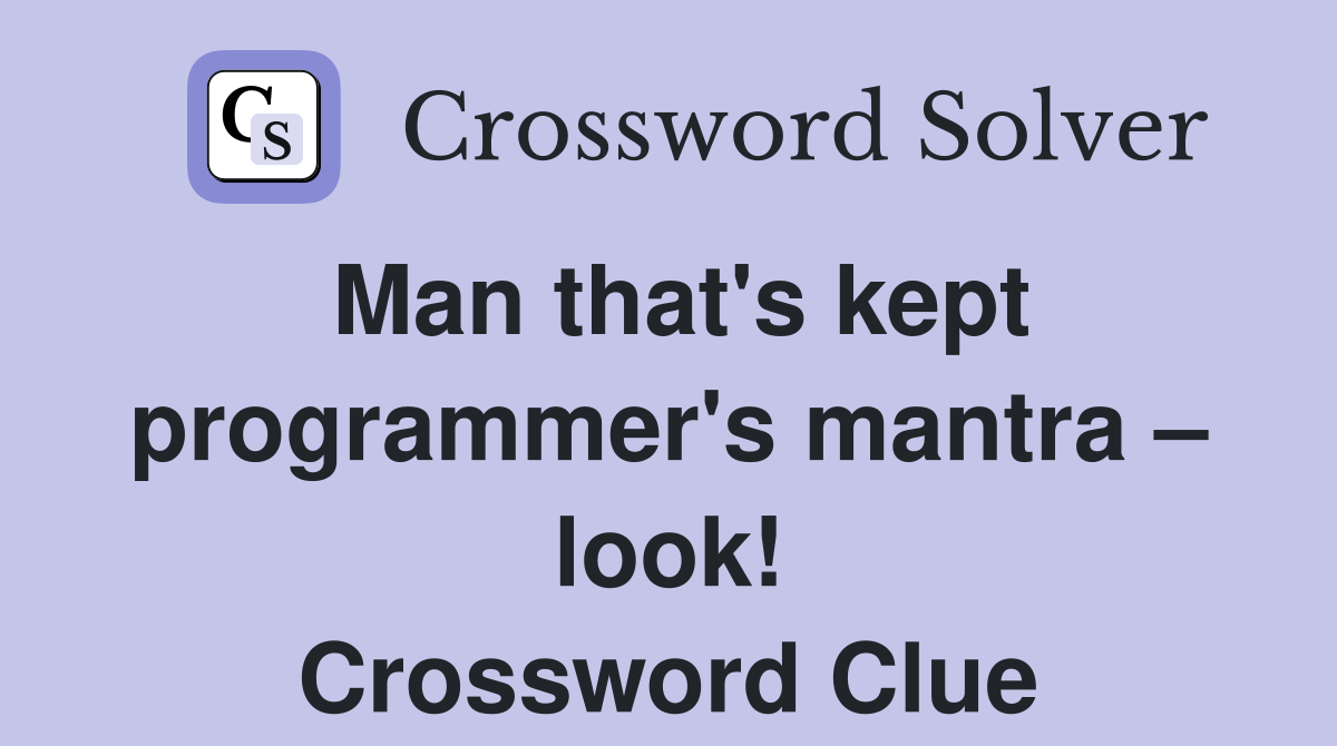 Man that's kept programmer's mantra – look! Crossword Clue