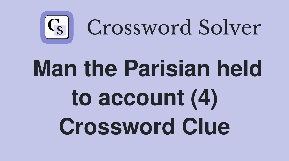 Man the Parisian held to account (4) Crossword Clue
