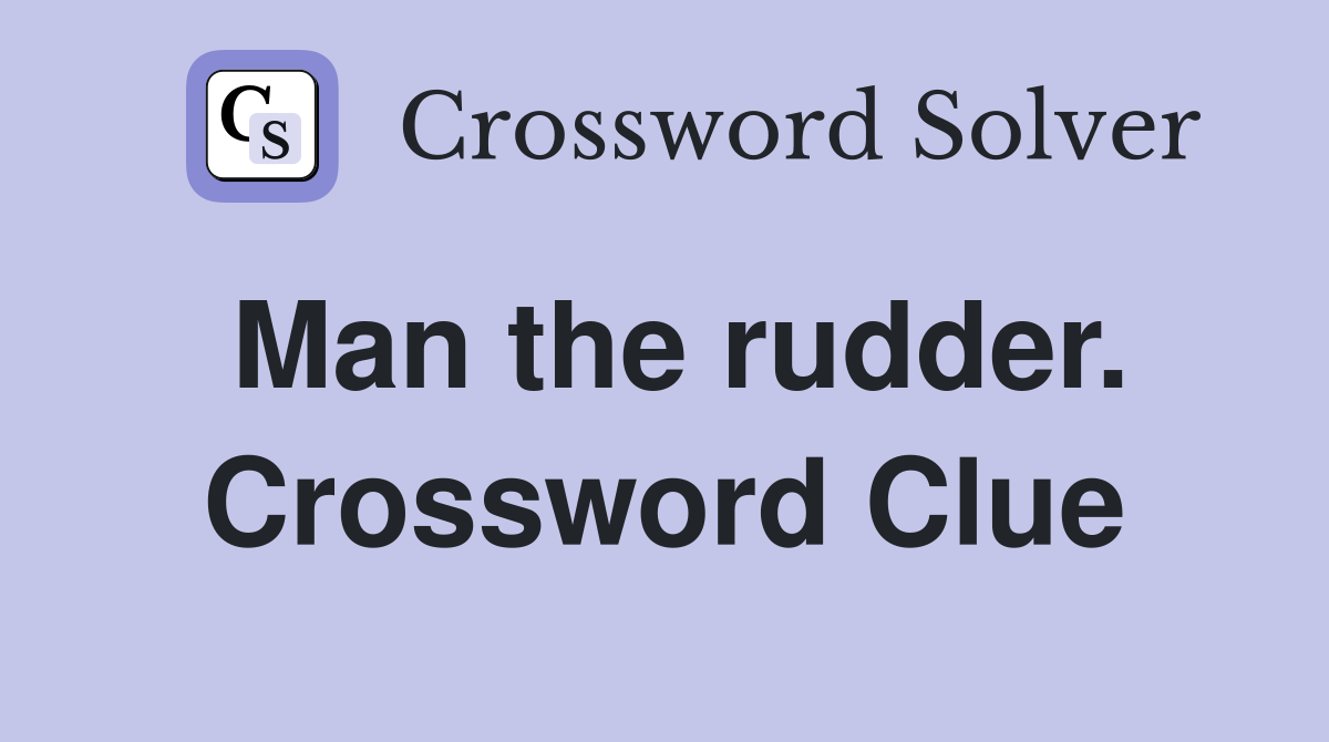Man the rudder. Crossword Clue