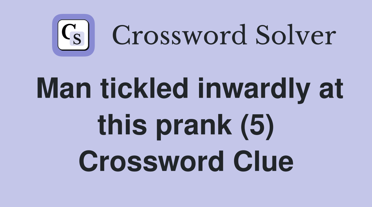 Man tickled inwardly at this prank (5) Crossword Clue