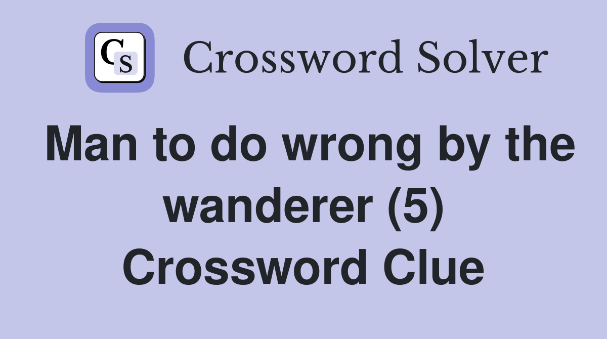 Man to do wrong by the wanderer (5) Crossword Clue