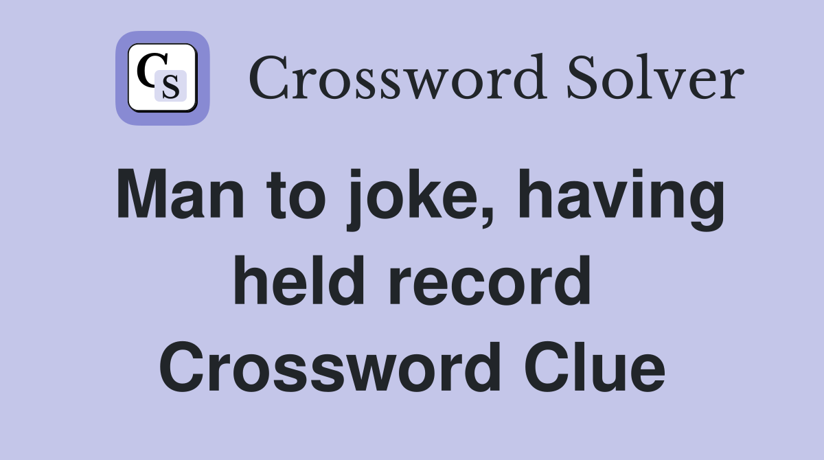 Man to joke, having held record Crossword Clue