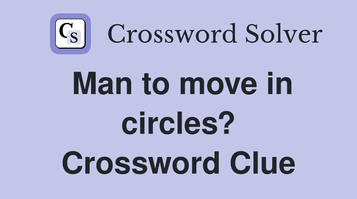 Man to move in circles? Crossword Clue