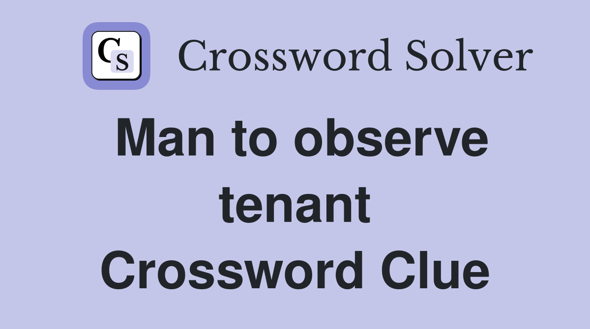 Man to observe tenant Crossword Clue