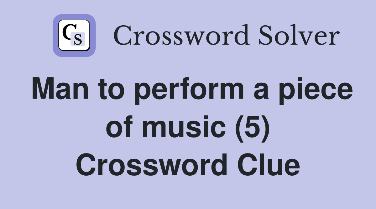 Man to perform a piece of music (5) Crossword Clue