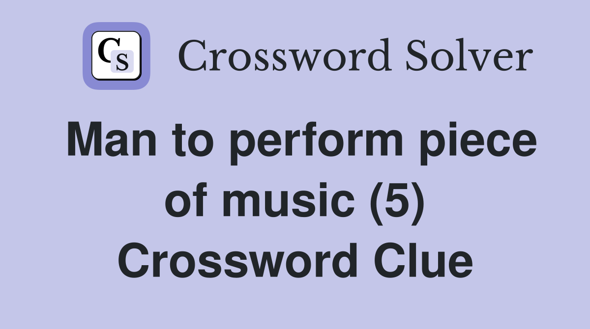 Man to perform piece of music (5) Crossword Clue