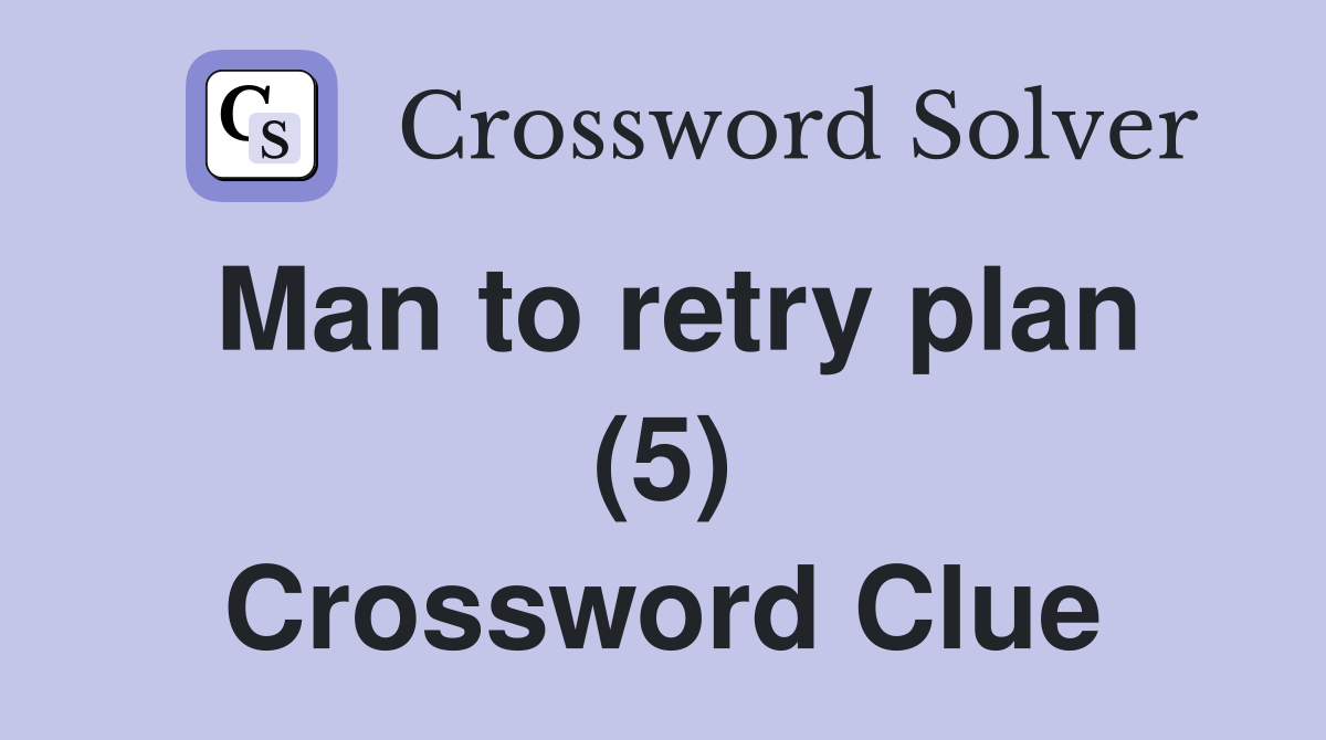 Man to retry plan (5) Crossword Clue