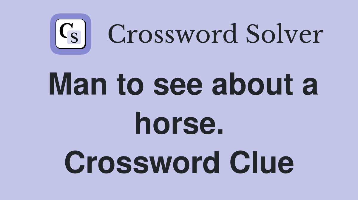 Man to see about a horse. Crossword Clue