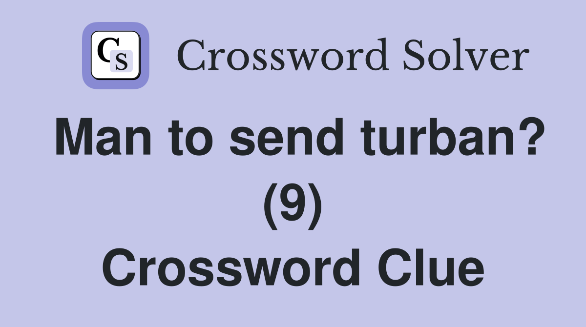 Man to send turban? (9) Crossword Clue