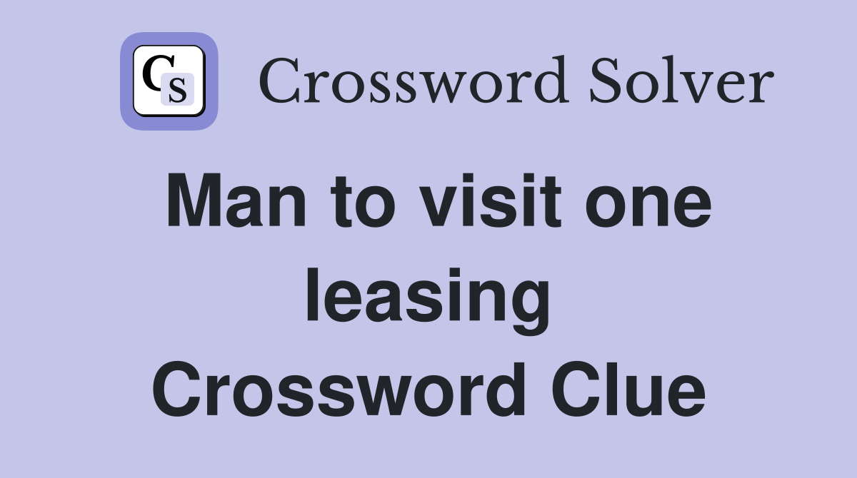Man to visit one leasing Crossword Clue