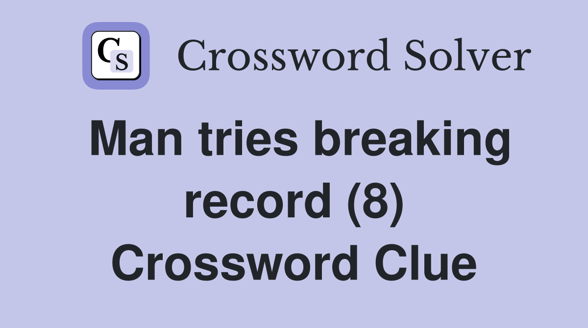Man tries breaking record (8) Crossword Clue