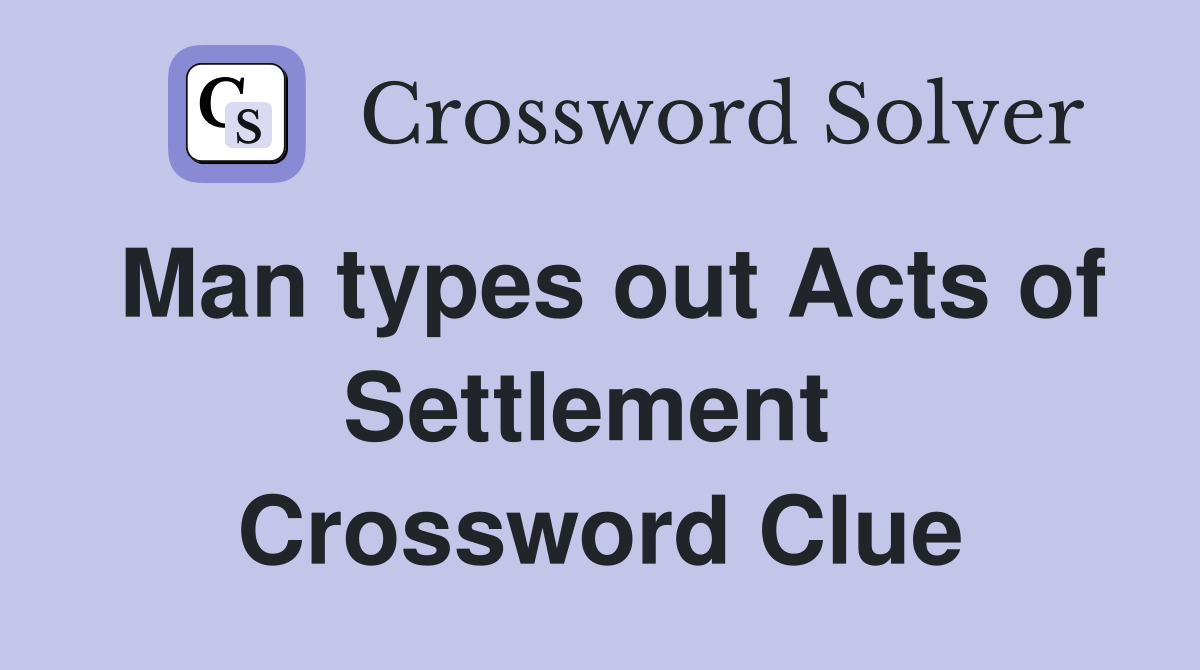 Man types out Acts of Settlement  Crossword Clue