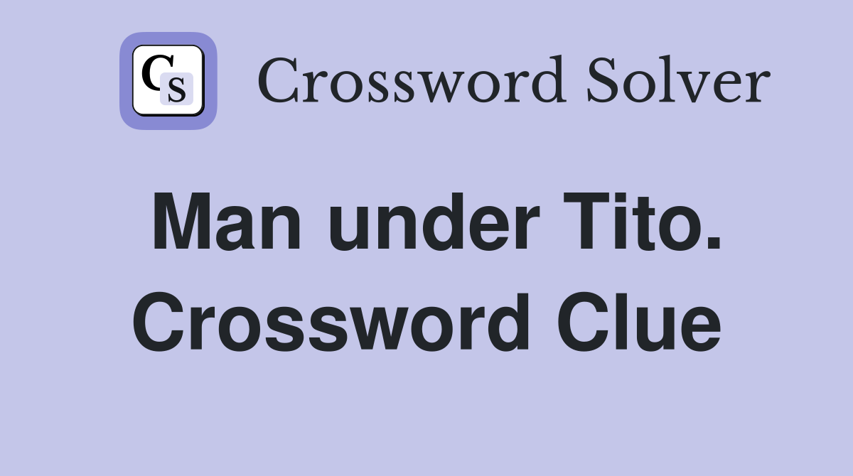 Man under Tito. Crossword Clue