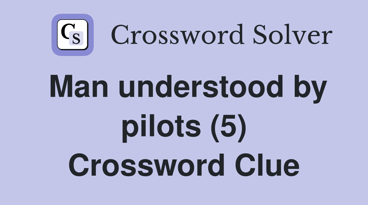 Man understood by pilots (5) Crossword Clue