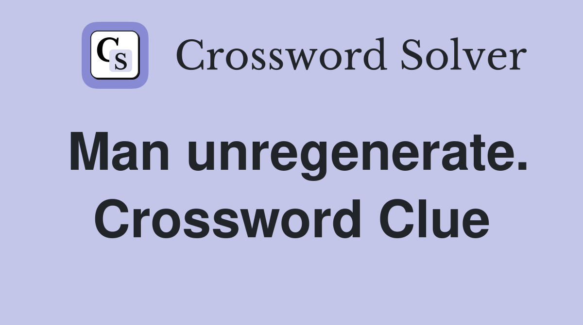 Man unregenerate. Crossword Clue