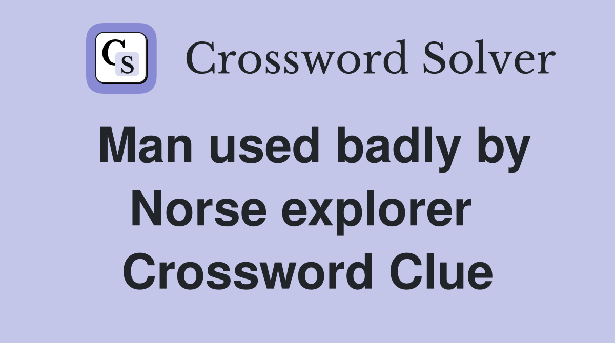 Man used badly by Norse explorer  Crossword Clue