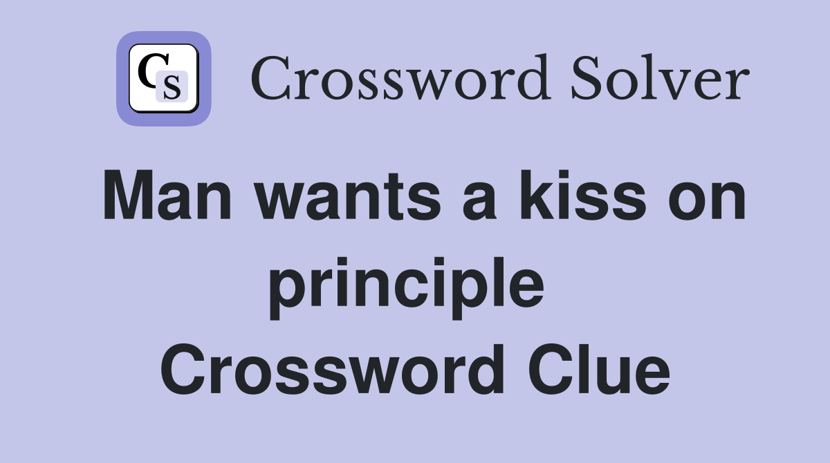 Man wants a kiss on principle  Crossword Clue