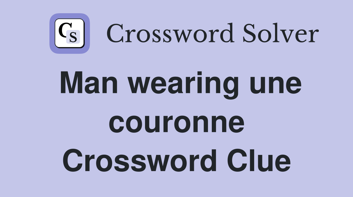 Man wearing une couronne Crossword Clue