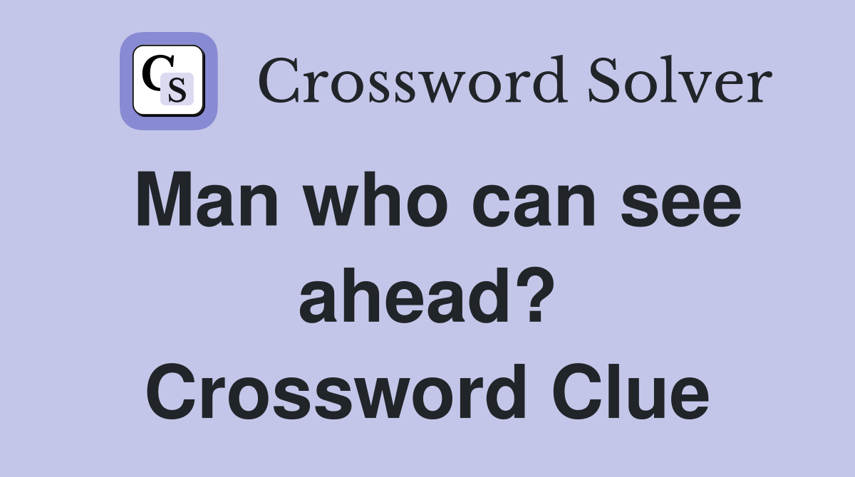 Man who can see ahead? Crossword Clue