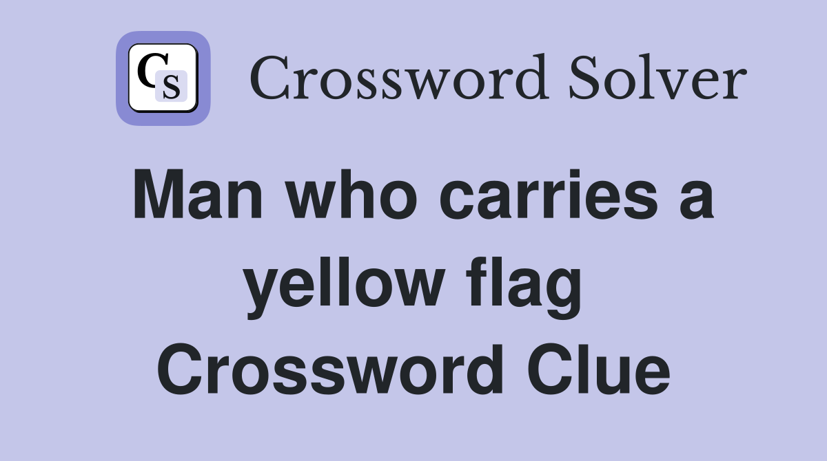 Man who carries a yellow flag Crossword Clue