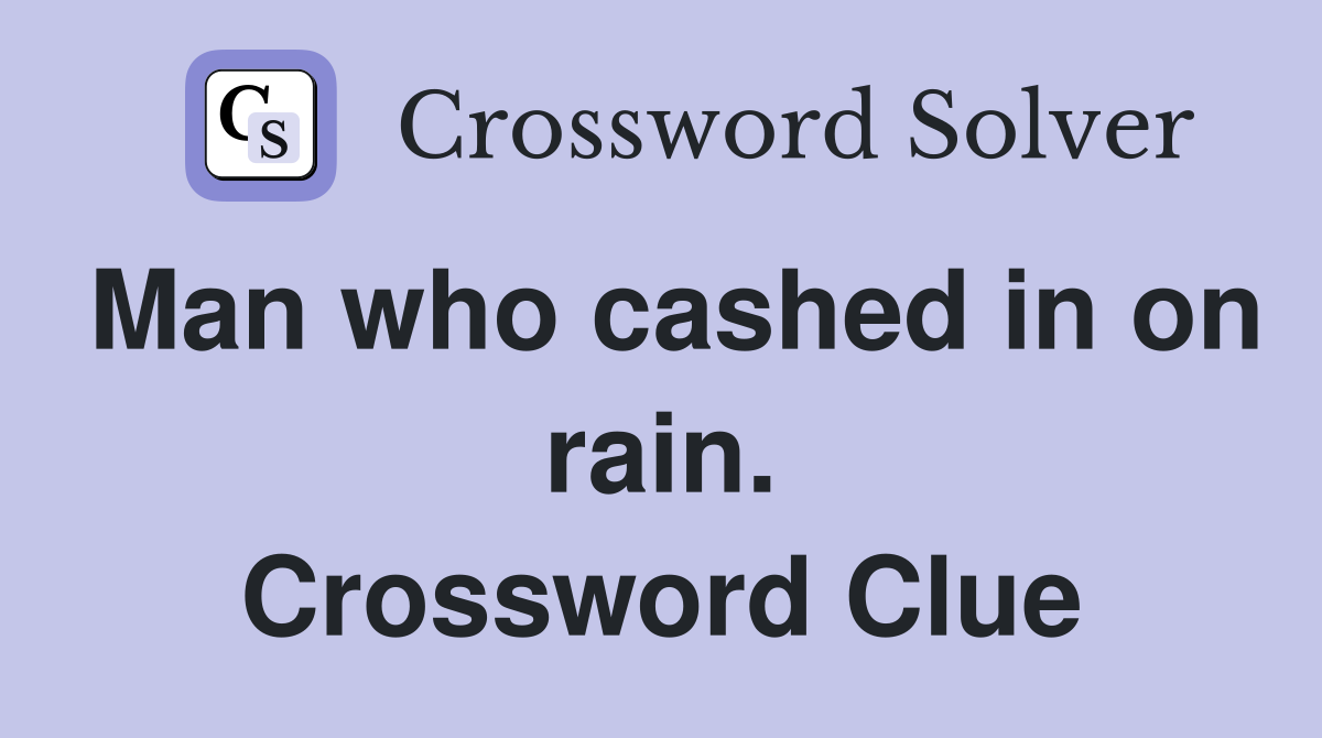 Man who cashed in on rain. Crossword Clue