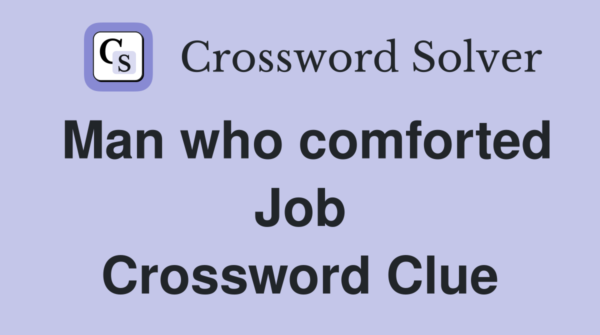 Man who comforted Job Crossword Clue