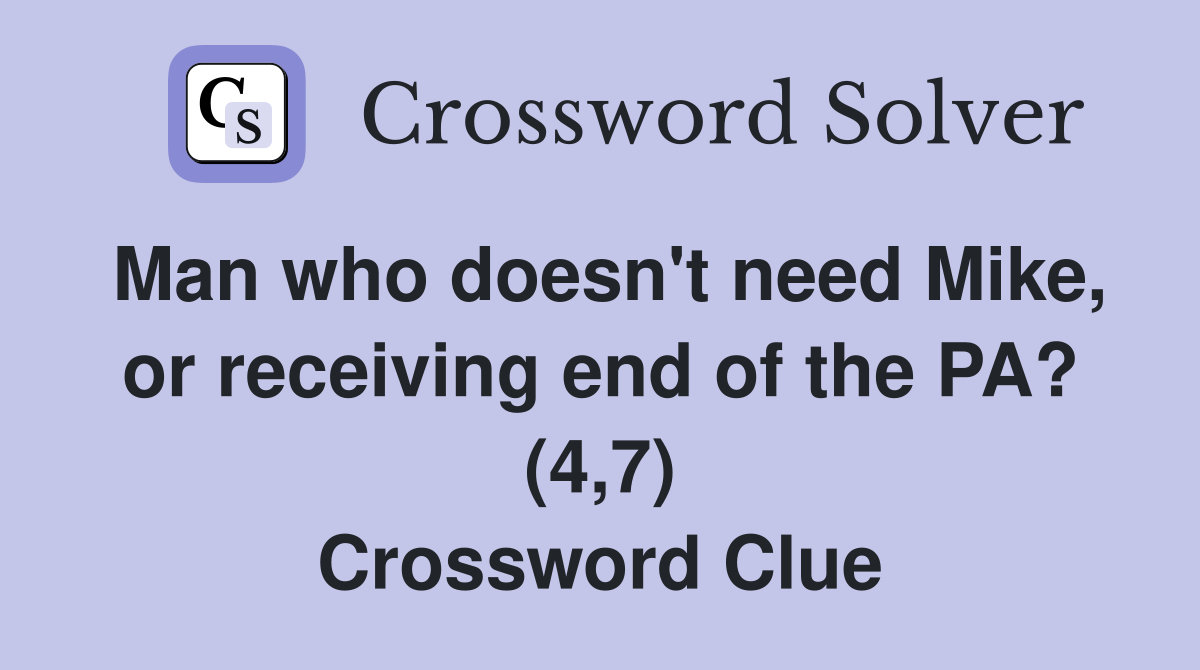 Man who doesn't need Mike, or receiving end of the PA? (4,7) Crossword Clue