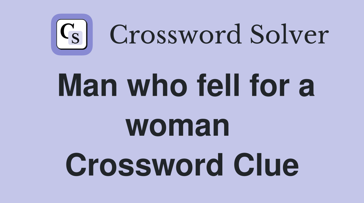 Man who fell for a woman  Crossword Clue
