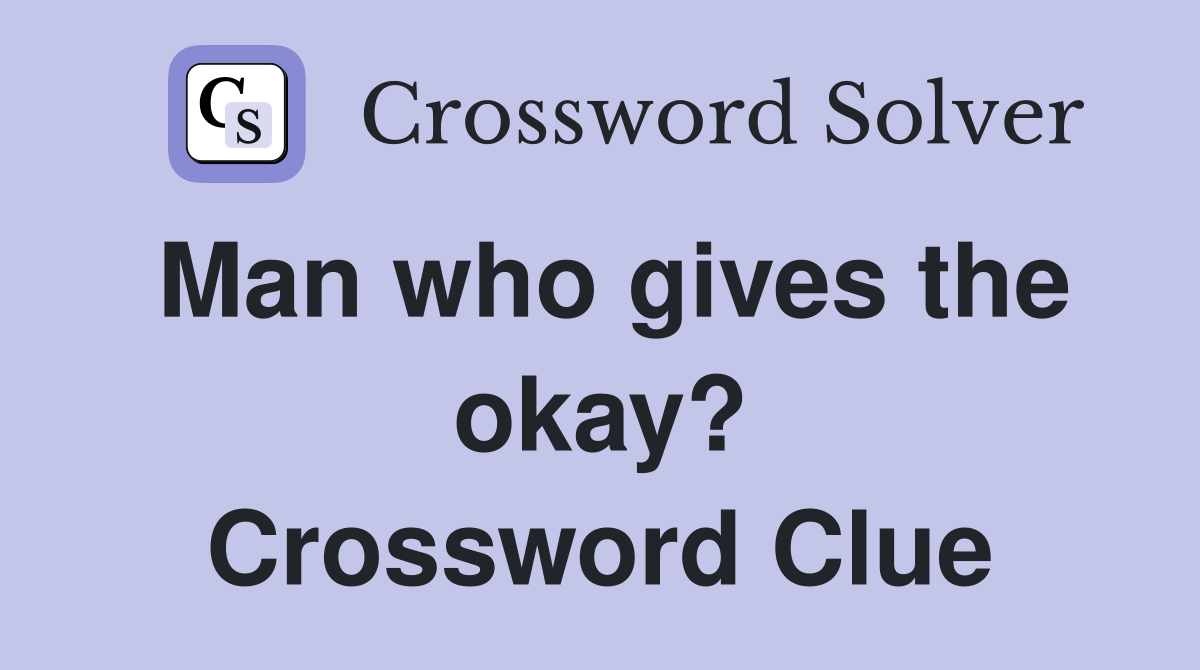 Man who gives the okay? Crossword Clue