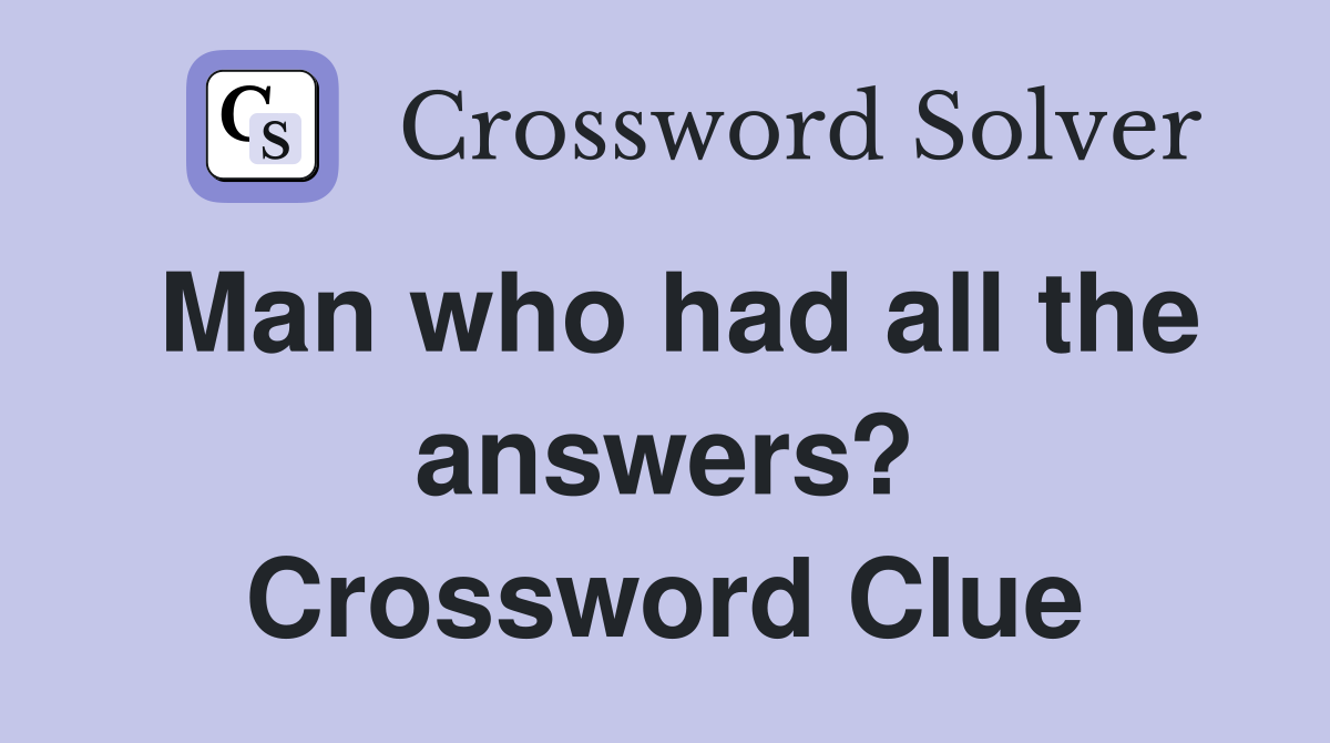 Man who had all the answers? Crossword Clue