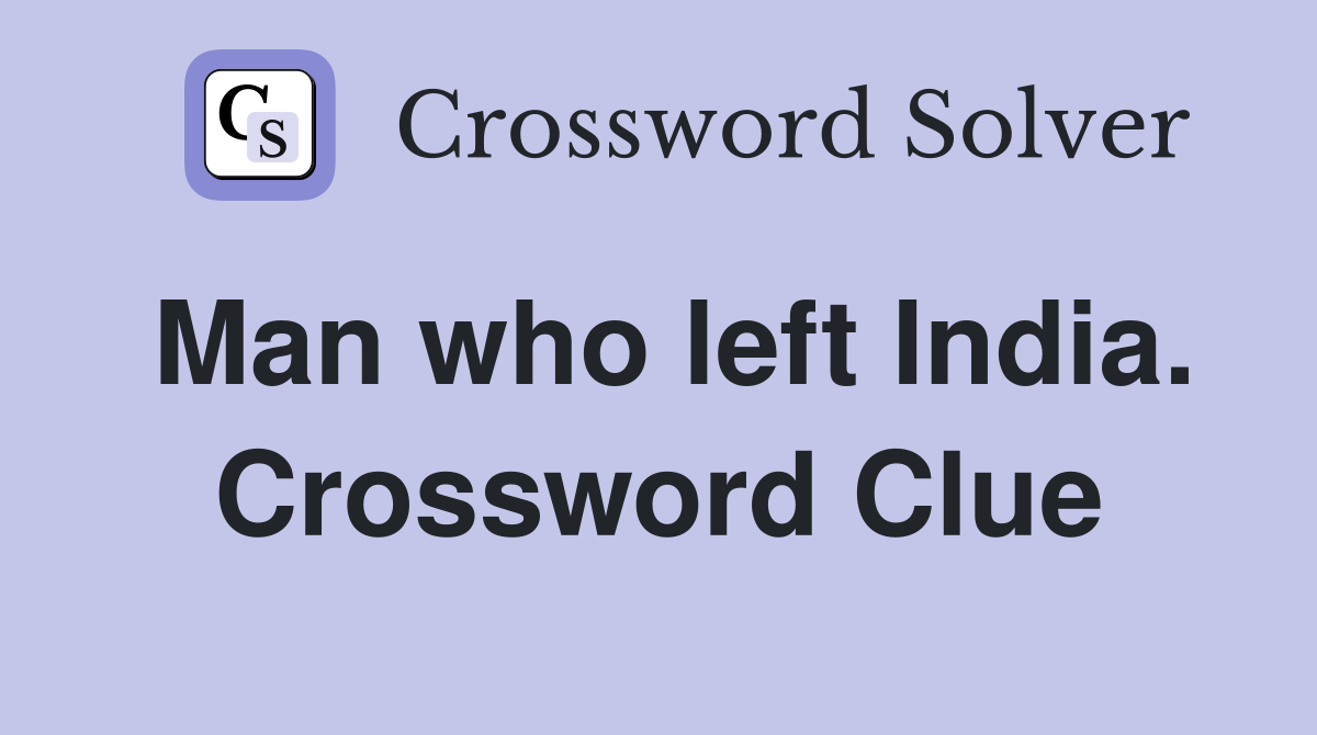 Man who left India. Crossword Clue