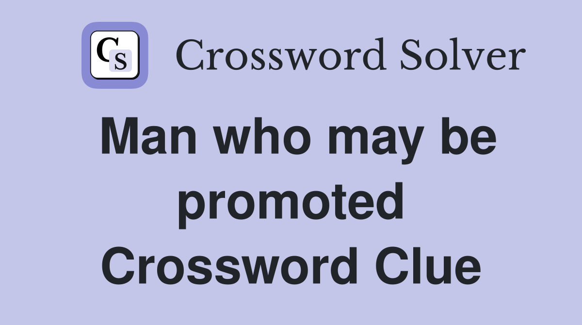 Man who may be promoted Crossword Clue