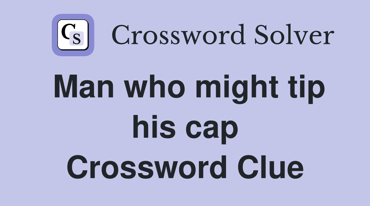 Man who might tip his cap Crossword Clue