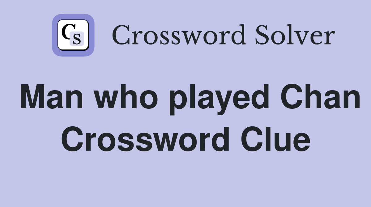 Man who played Chan Crossword Clue