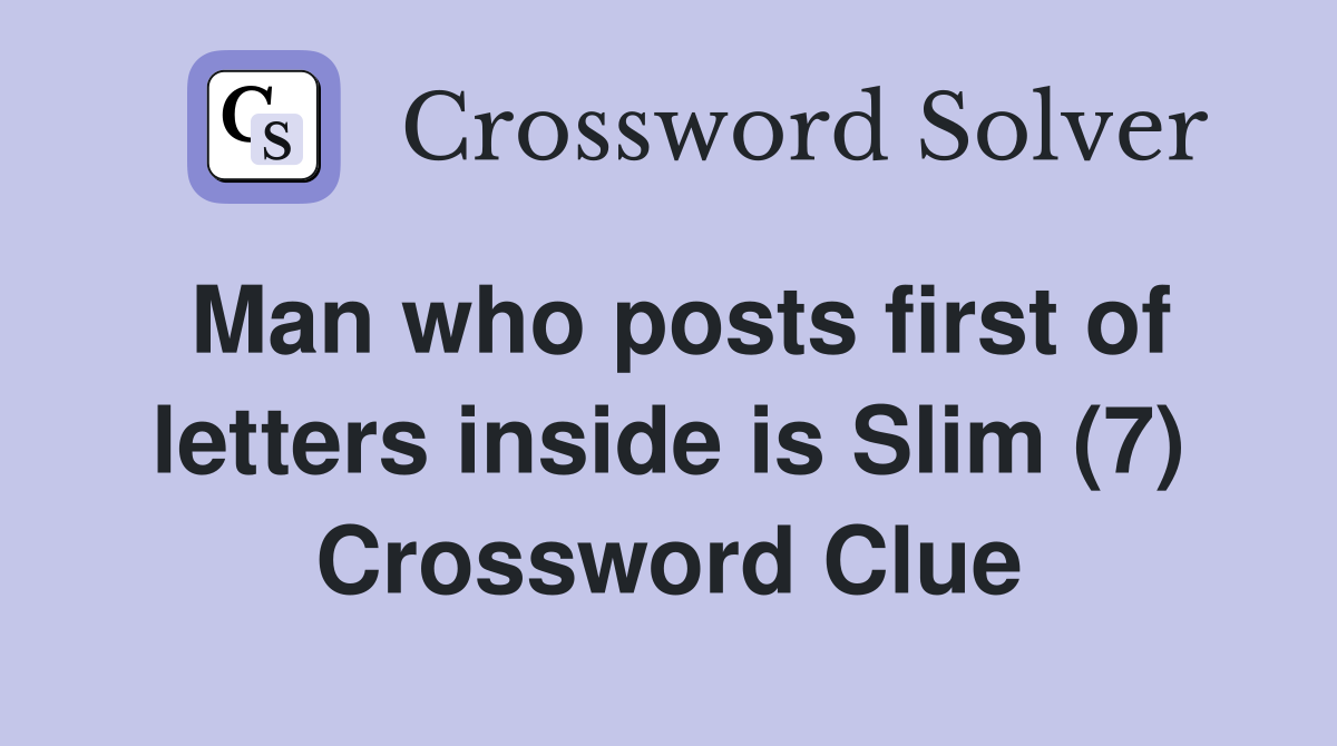 Man who posts first of letters inside is Slim (7) Crossword Clue