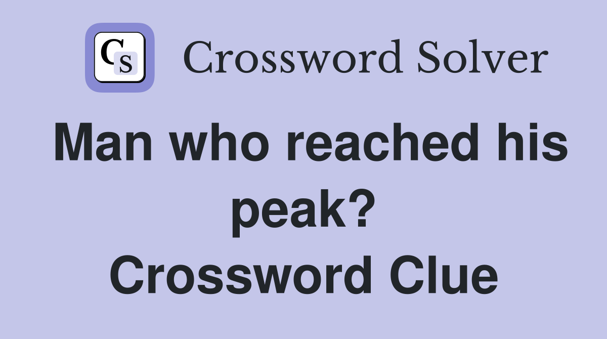 Man who reached his peak? Crossword Clue