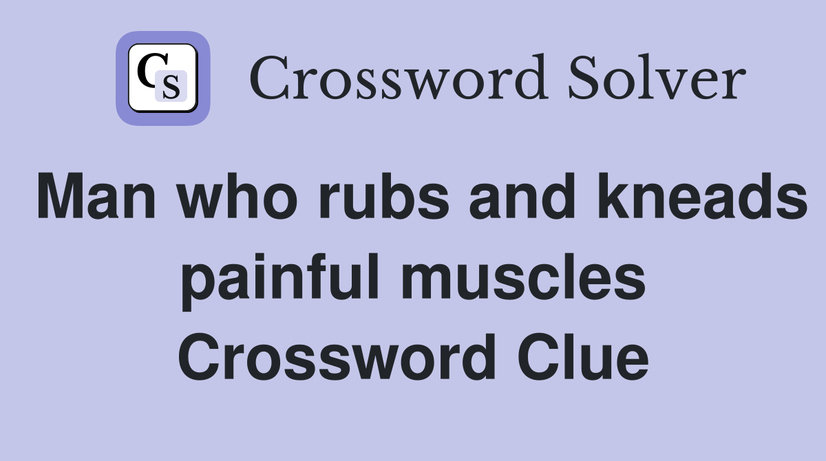 Man who rubs and kneads painful muscles Crossword Clue