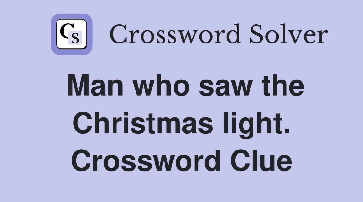 Man who saw the Christmas light. Crossword Clue