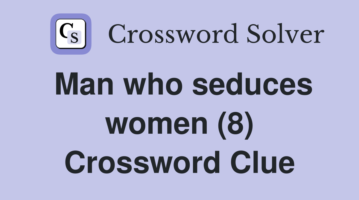 Man who seduces women (8) Crossword Clue
