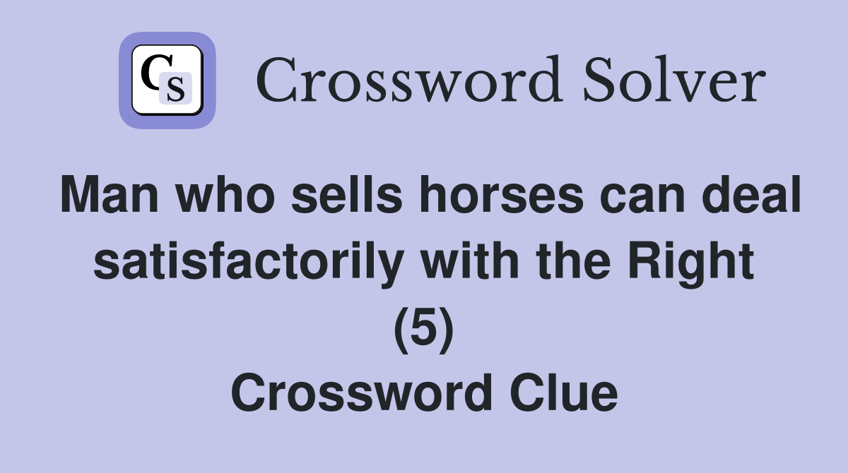 Man who sells horses can deal satisfactorily with the Right (5) Crossword Clue