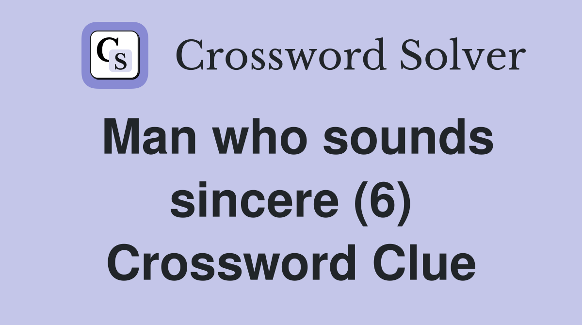 Man who sounds sincere (6) Crossword Clue