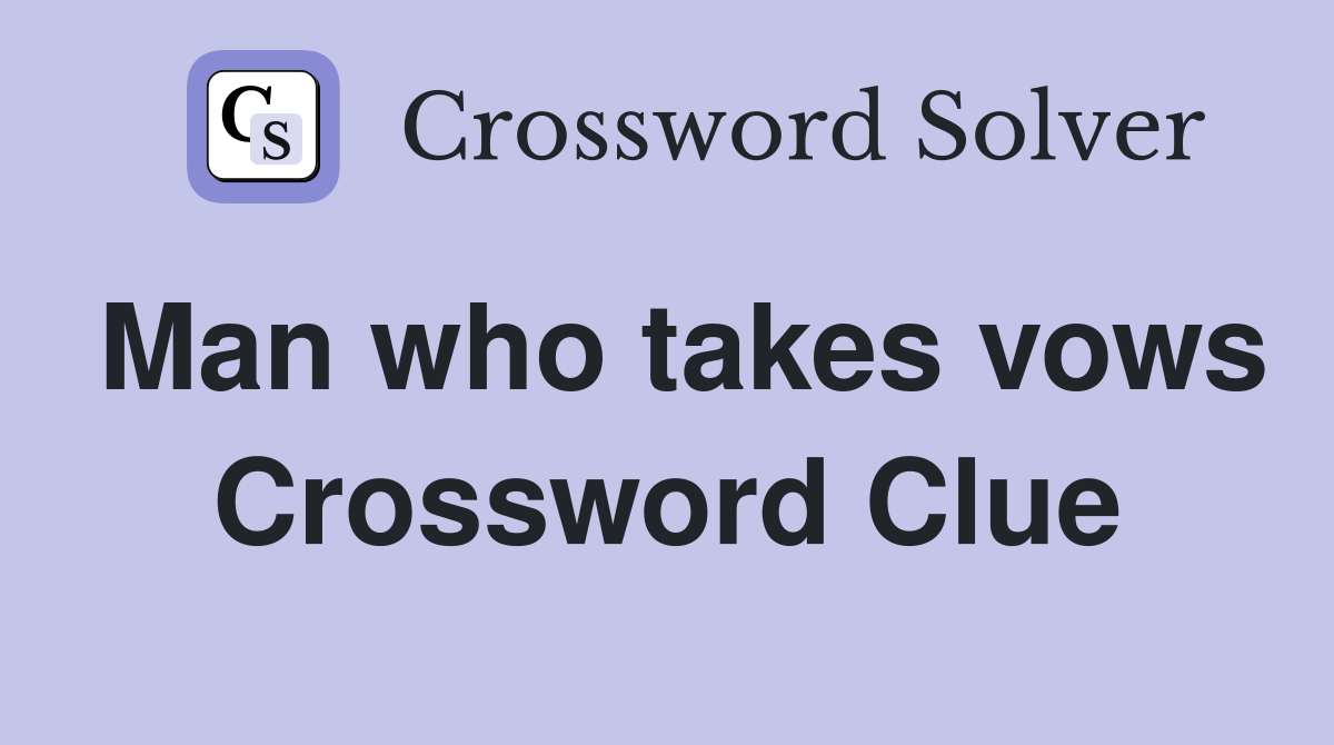 Man who takes vows Crossword Clue