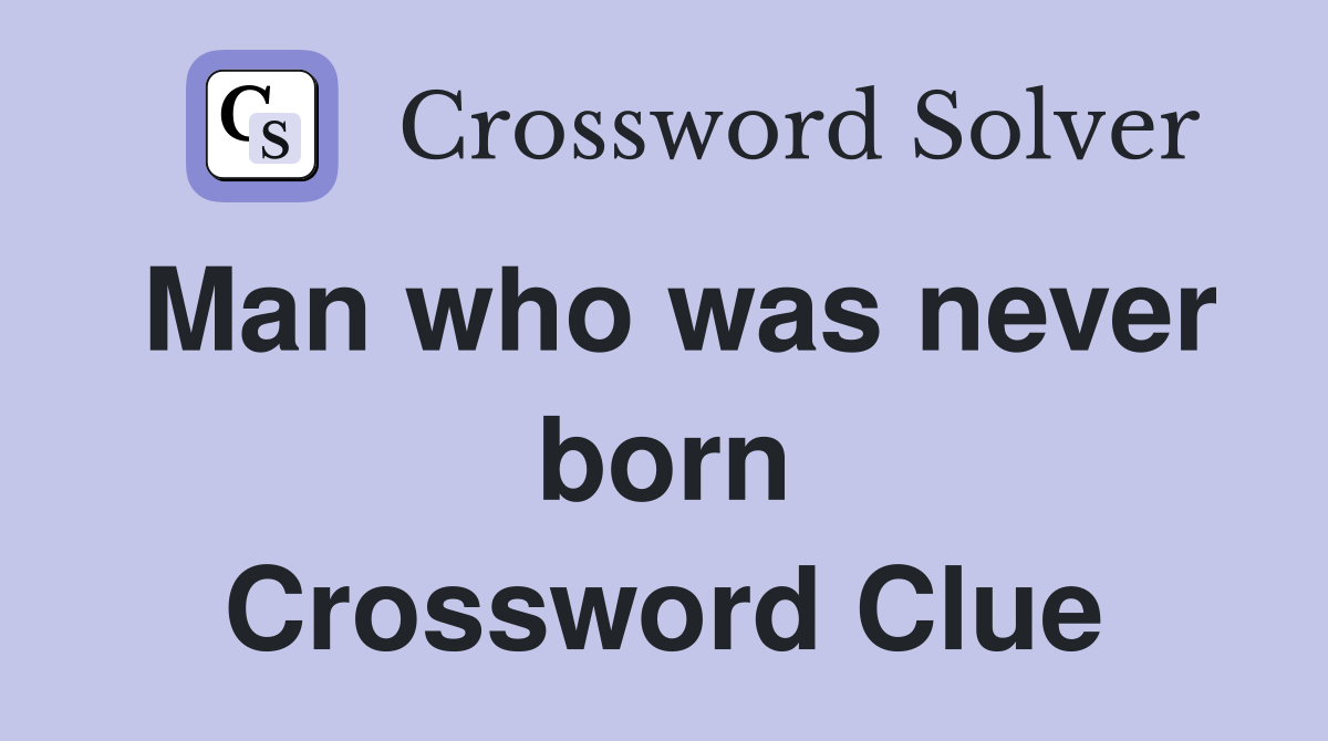 Man who was never born Crossword Clue