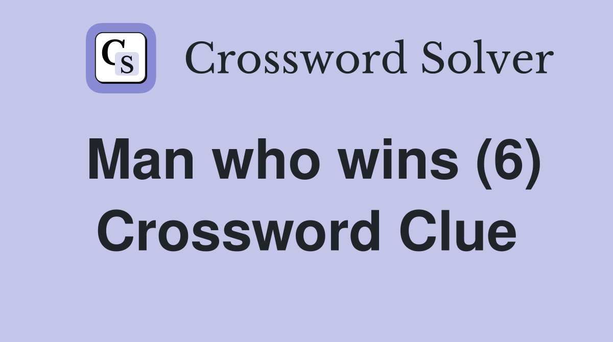 Man who wins (6) Crossword Clue