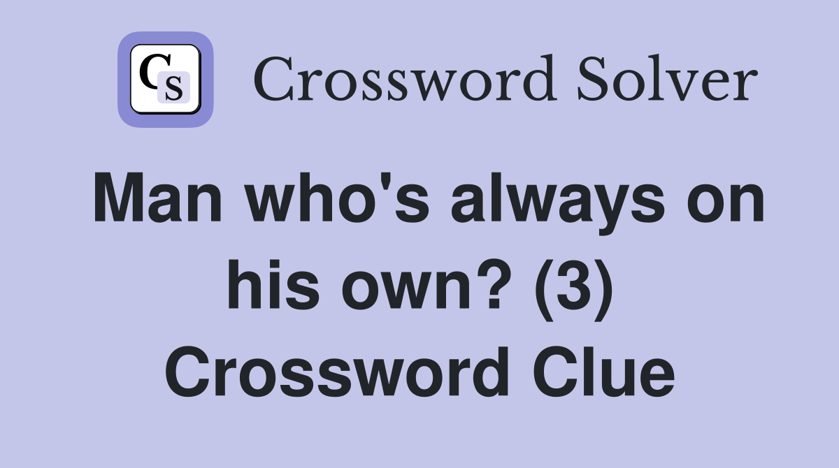 Man who's always on his own? (3) Crossword Clue