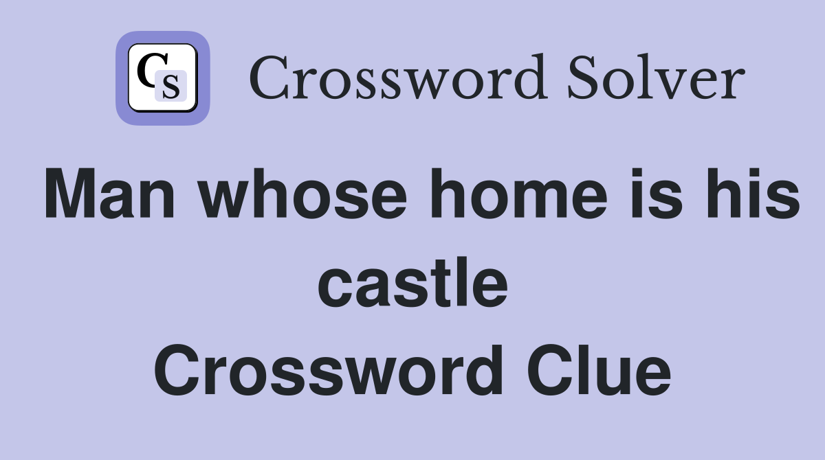Man whose home is his castle Crossword Clue