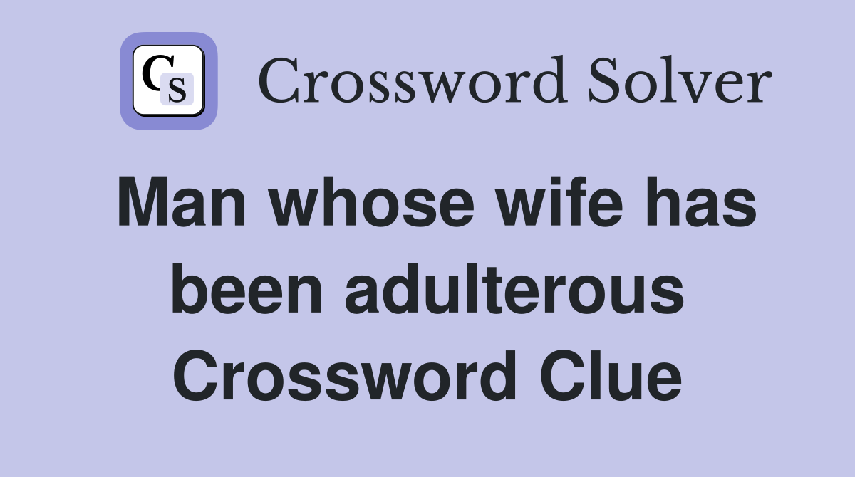Man whose wife has been adulterous Crossword Clue